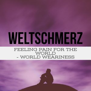 weltschmerz